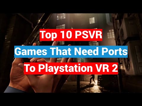 Top 10 PSVR Games That Need Ports To Playstation VR2 - 2023 Edition
