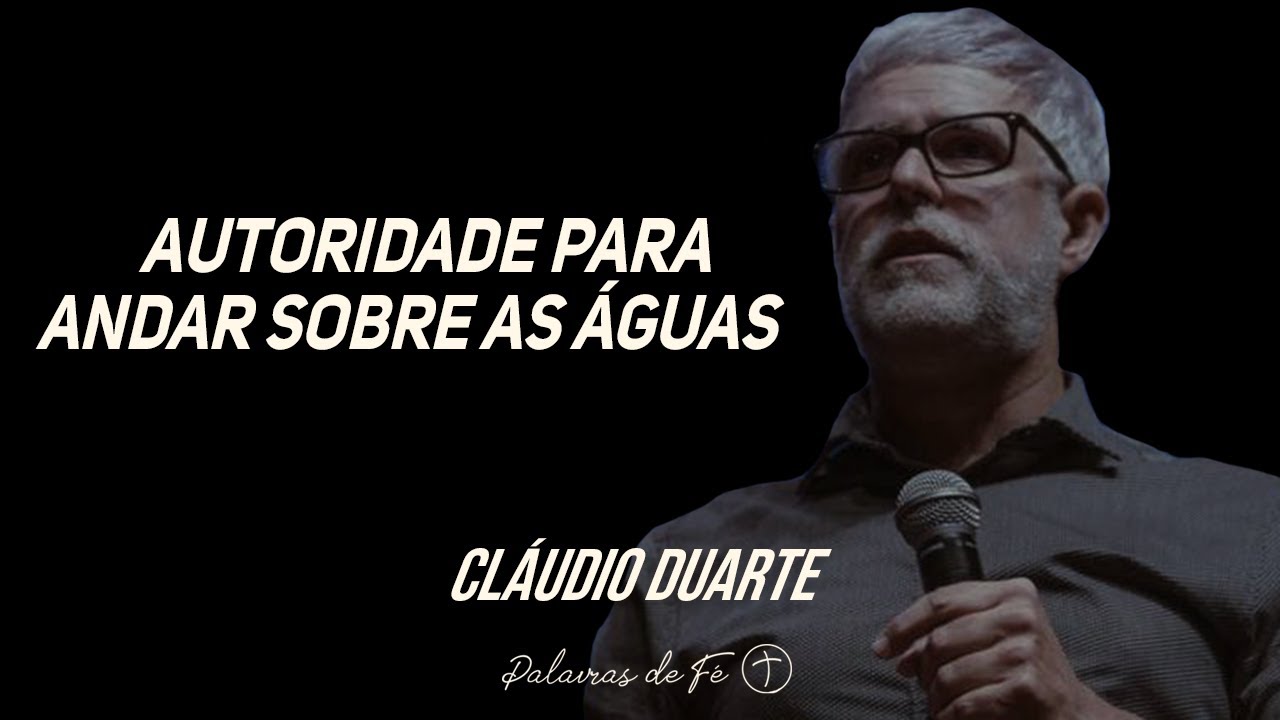 Cláudio Duarte - Autoridade para andar sobre as águas | Palavras de Fé