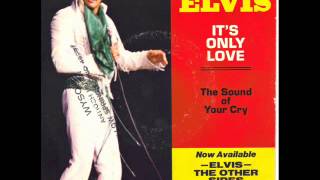 Elvis Presley ~ It&#39;s Only Love