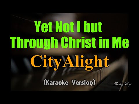 Yet Not I But Through Christ In Me - CityAlight (Karaoke Version)