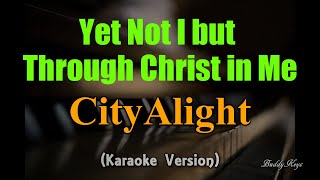 Yet Not I But Through Christ In Me - CityAlight (Karaoke Version)