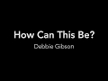 Debbie Gibson - How Can This Be? (Lyric Video)
