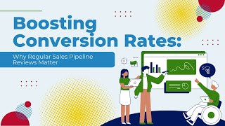 Boosting Conversion Rates: Why Regular Sales Pipeline Reviews Matter