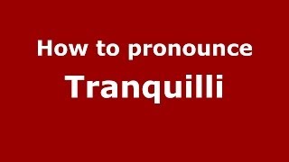 How to pronounce Tranquilli