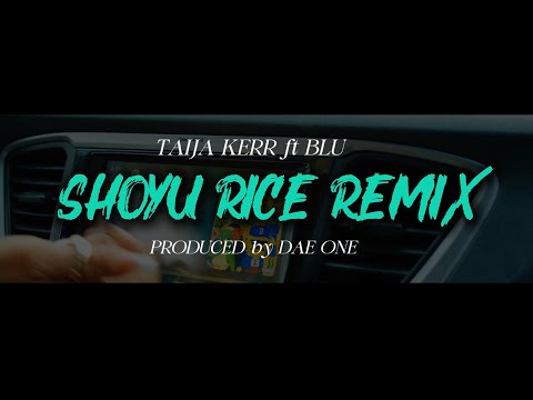 Taija Kerr - Shoyu Rice Remix Official Video ft BLU & Dae One