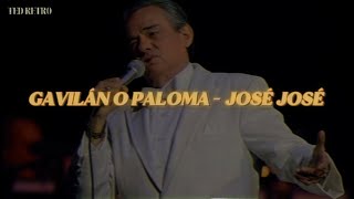 José José - Gavilán o Paloma (Letra/Lyrics)