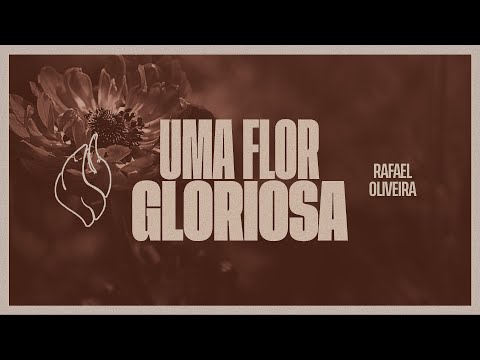 Rafael Oliveira - UMA FLOR GLORIOSA (Harpa Cristã 196)