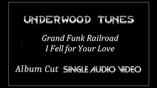 Grand Funk Railroad ~ I Fell for Your Love ~ 1976 ~ Single Audio Video