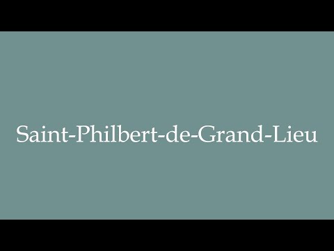 How to Pronounce ''Saint-Philbert-de-Grand-Lieu'' Correctly in French