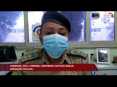 Coronel Lindomar Castilho avalia Operação Carnaval 2021 18 02 2021