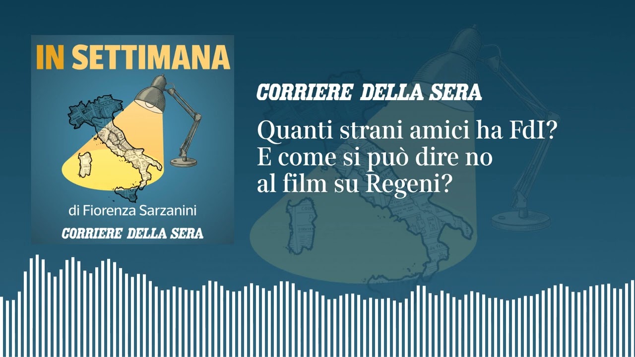 Quanti strani amici ha FdI? E come si può dire no al film su Regeni? I IN SETTIMANA podcast - Ep.6