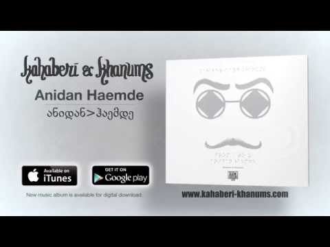 Kahaberi & Khanums - Anidan Haemde  / კახაბერი და ხანუმები - ანიდან ჰაემდე