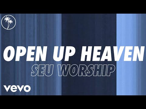 SEU Worship, David Ryan Cook - Open Up Heaven (Official Lyric Video)
