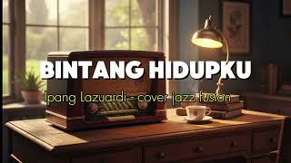 Download lagu BINTANG HIDUPKU - Ipang Lazuardi | Cover jazz fusion mp3