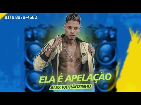 ALEX PATRÃOZINHO - ELA É APELAÇÃO (MÚSICA NOVA 2023)