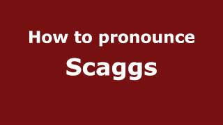 How to pronounce Scaggs