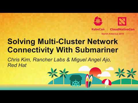 Solving Multi-Cluster Network Connectivity With Submariner - Chris Kim & Miguel Angel Ajo