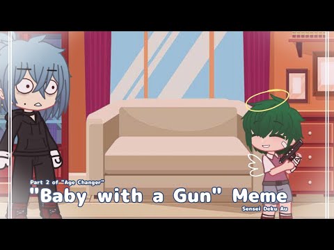 \Baby With a gun\ Meme || Part 2 of Age Changer || MHA || GC