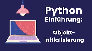 Klassen in Python: Objektinitialisierung mit der Methode __init__