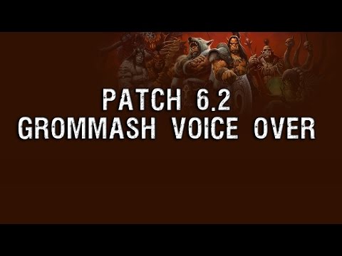 Grommash Voice Over - Patch 6.2 [Warlords of Draenor]