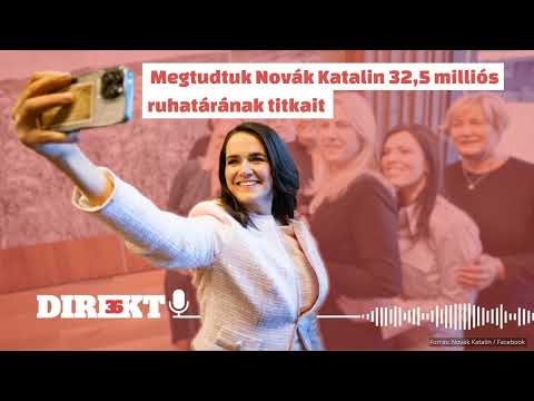Direkt36 podcast – Elnöki gardrób: megtudtuk Novák Katalin 32,5 milliós ruhatárának titkait