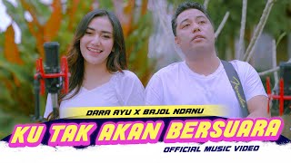 Download lagu KU TAK AKAN BERSUARA - Dara Ayu X Bajol Ndanu mp3