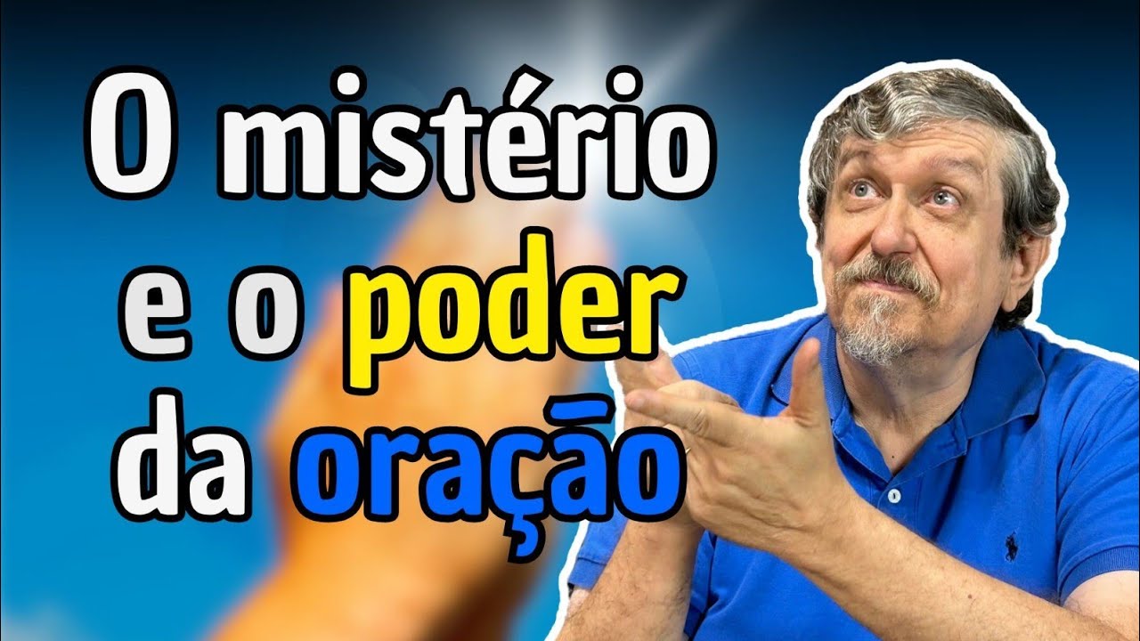 O mistério e o poder da oração | Luiz Sayão