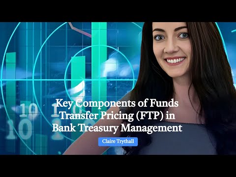 Key Components of Funds Transfer Pricing (FTP) in Bank Treasury Management