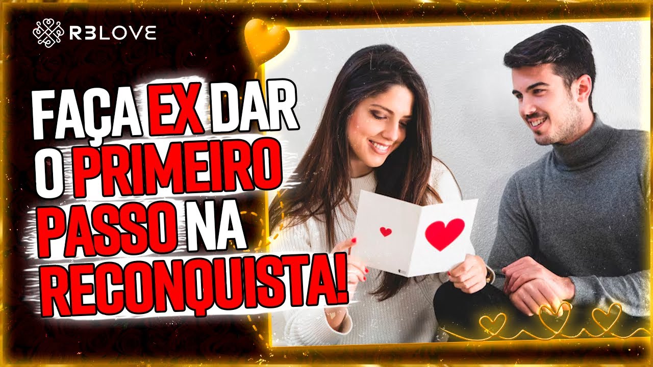 Como fazer sua ex ou seu ex dar o primeiro passo na reconquista?