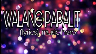 walang papalit (lyrics) /music hero