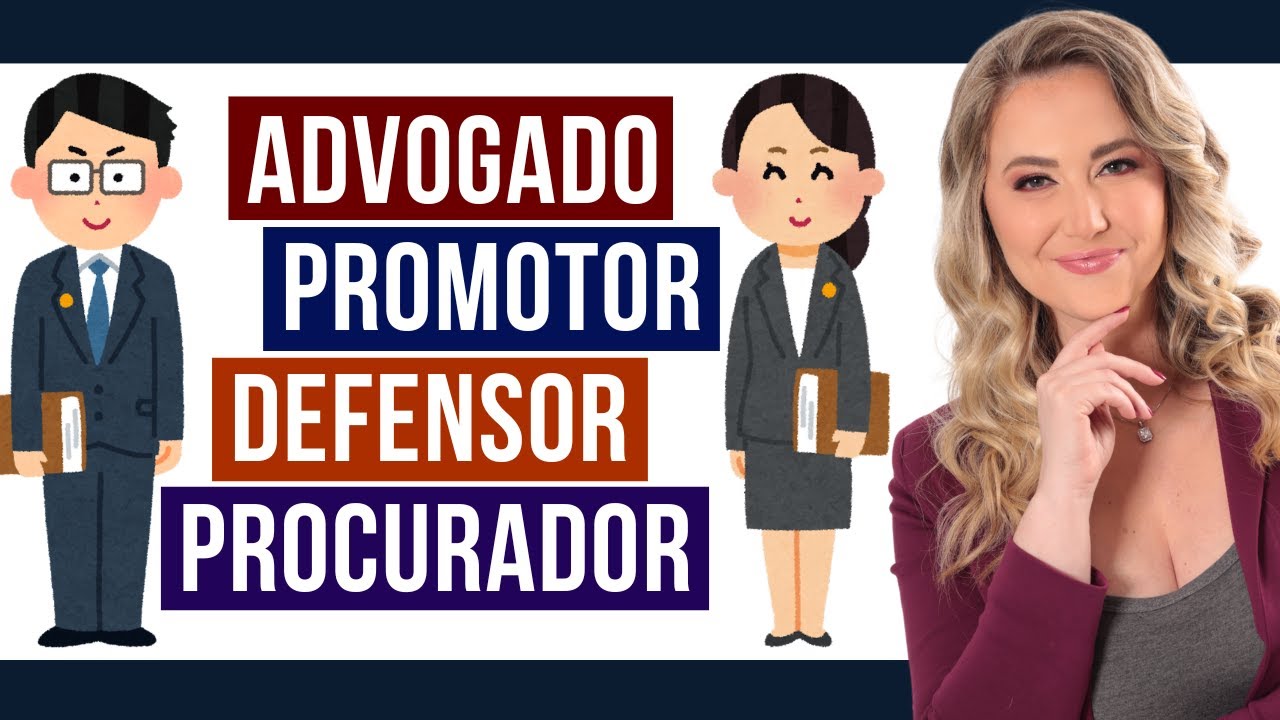 Qual a diferença entre ADVOGADO, PROMOTOR, DEFENSOR e PROCURADOR?