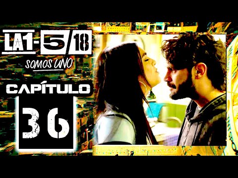 La 1-5/18 Somos Uno - Capítulo 36