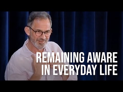 How Can I Remain Aware in Everyday Life?