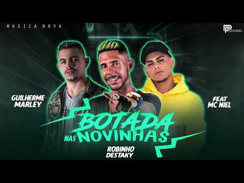 ROBINHO DESTAKY E GUILHERME MARLEY FEAT MC NIEL - BOTADA NAS NOVINHAS ( MUSICA NOVA )