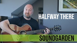 How to Play &quot;Halfway There&quot; by Soundgarden | Chris Cornell Guitar Lesson