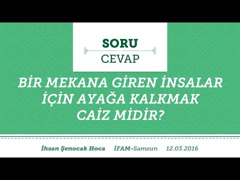 (F184) Bir Mekana Giren insanlar İçin Ayağa Kalkmak Caiz midir? - İhsan Şenocak Hoca