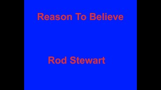 Reason To Believe -  Rod Stewart - with lyrics