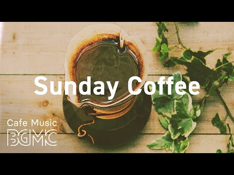 Sunday Coffee: Smooth Weekend Coffee - Lazy Weekend Jazz & Bossa Nova for Relax at Home