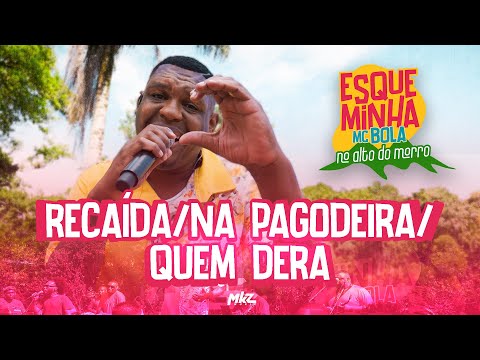 Esqueminha MC Bola No Alto do Morro - Recaída / Na Pagodeira / Quem Dera