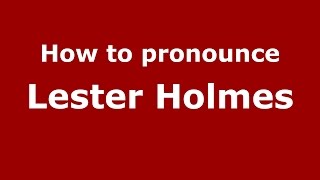 How to pronounce Lester Holmes