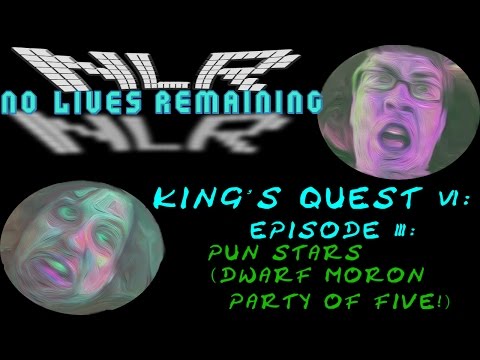 No Lives Remaining: King's Quest 6: Part 3- Pun Stars (Dwarf Moron Party of Five)