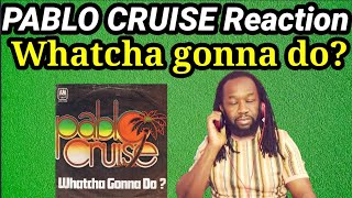 PABLO CRUISE WHATCHA GONNA DO REACTION(First time hearing)