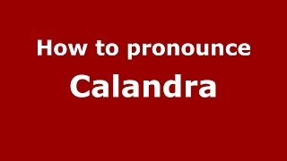 How to pronounce Calandra