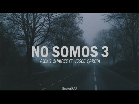 NO SOMOS 3 - ALEXIS CHAIRES FT. JOSEE GARCIA