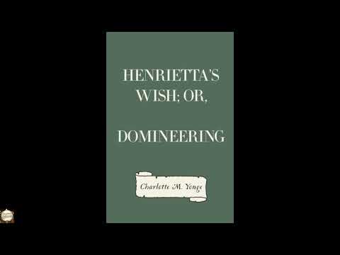 Henrietta's Wish; Or, Domineering by Charlotte M. Yonge — free full audiobook