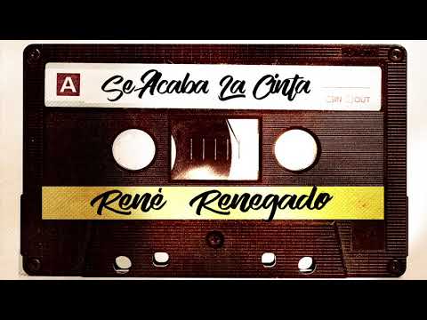 RENE RENEGADO - SE ACABA LA CINTA