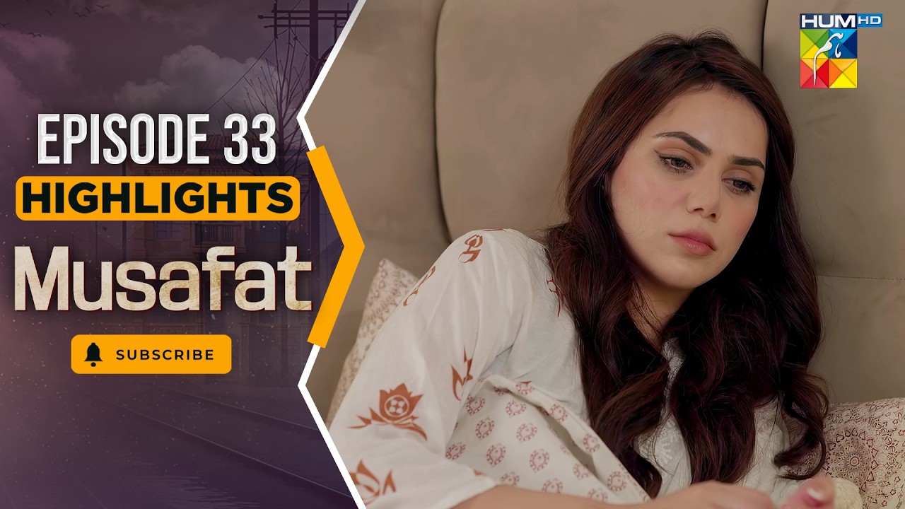 Musafat – Episode 33 Highlight - [ Mohsin Abbas Haider & Alishba Khan ] - HUM TV