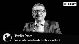 Sous surveillance émotionnelle : La Machine voit tout ? Sébastien Crozier