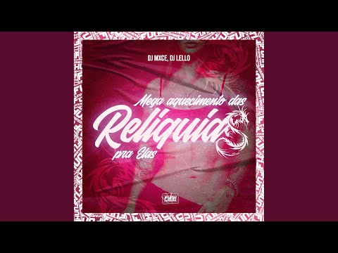 MEGA AQUECIMENTO DAS RELÍQUIAS PRA ELAS