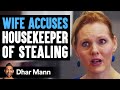 Wife Accuses Maid Of Stealing She Instantly Regrets Her Decision Dhar Mann